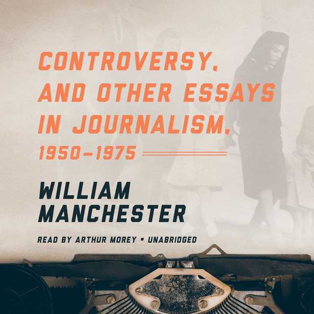 Controversy, and Other Essays in Journalism, 1950–1975