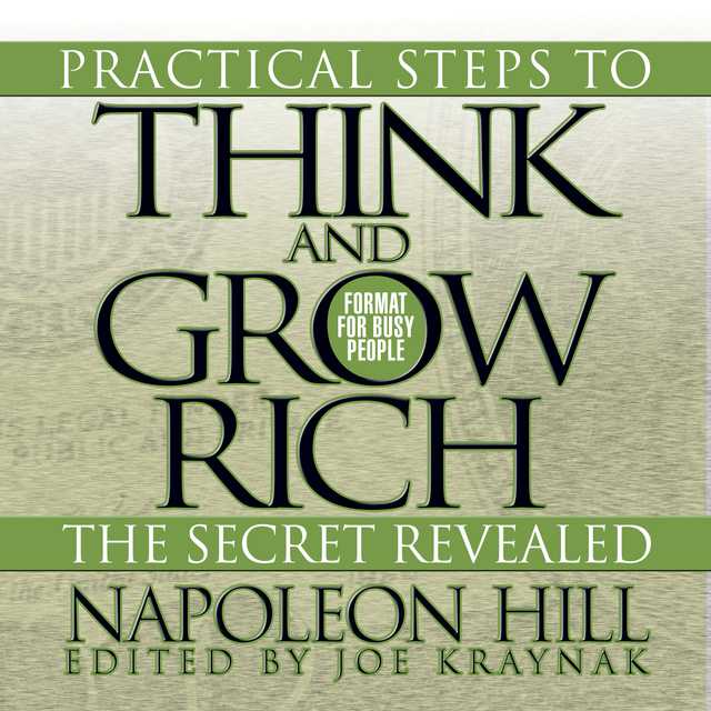 Practical Steps to Think and Grow Rich – The Secret Revealed