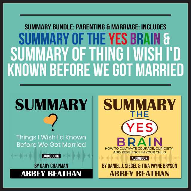 Summary Bundle: Parenting & Marriage: Includes Summary of The Yes Brain & Summary of Thing I Wish I’d Known Before We Got Married