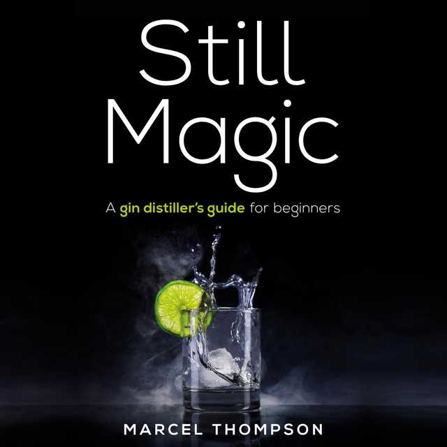 Still Magic – a gin distiller’s guide for beginners
