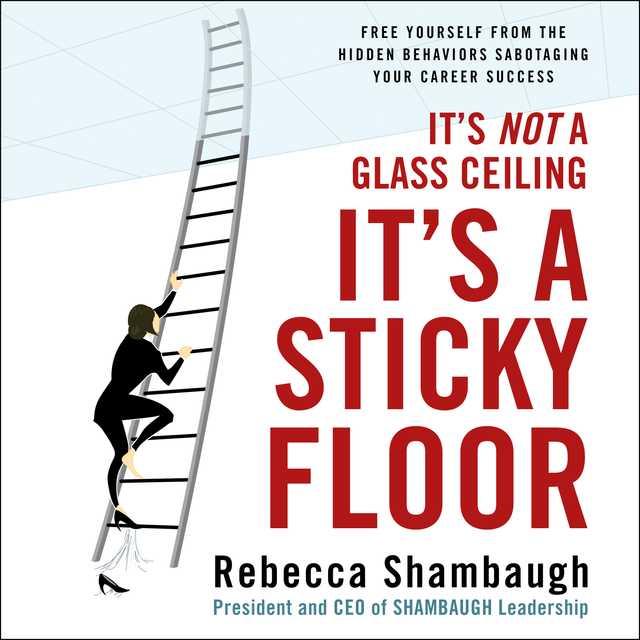 It’s Not a Glass Ceiling, It’s a Sticky Floor
