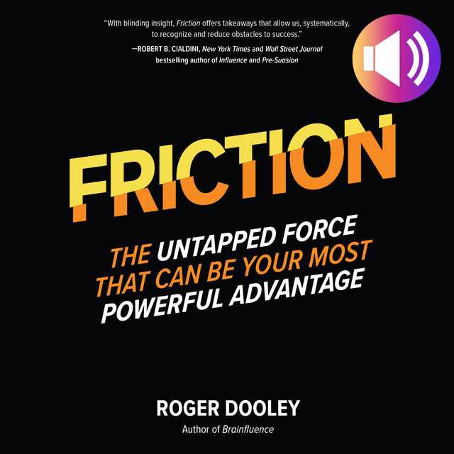 FRICTION—The Untapped Force That Can Be Your Most Powerful Advantage