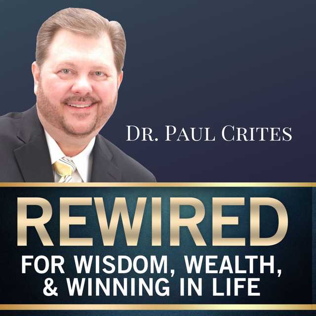 Rewired for Wisdom, Wealth, & Winning in Life