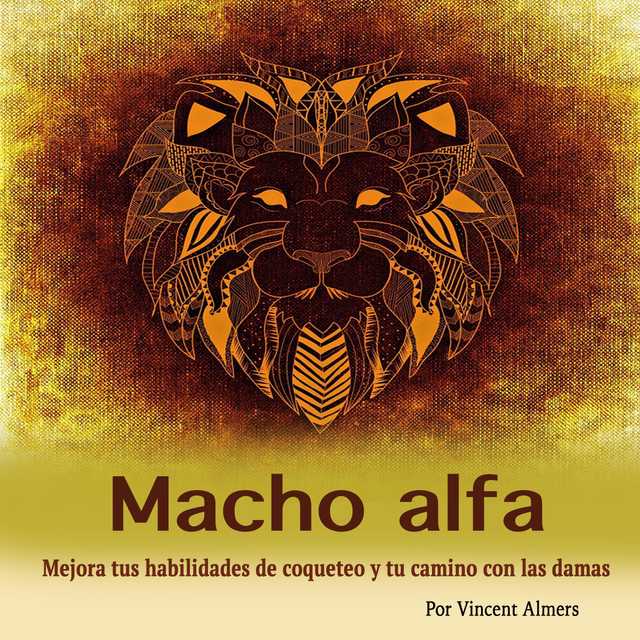 Macho alfa: Mejora tus habilidades de coqueteo y tu camino con las damas (Spanish Edition)