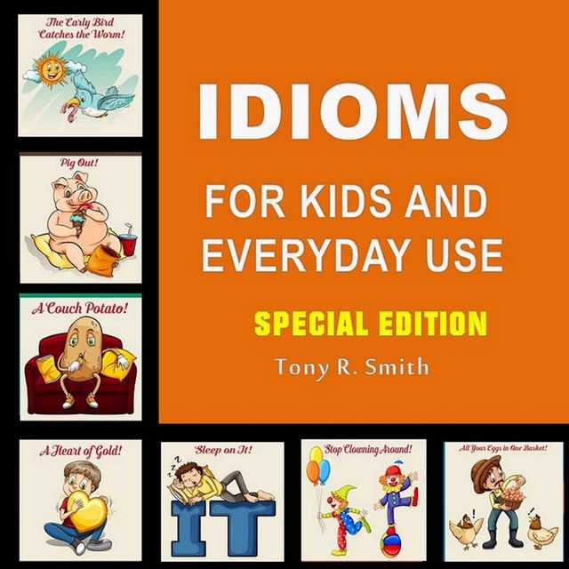 Idioms for Kids and Everyday Use (Special Edition)