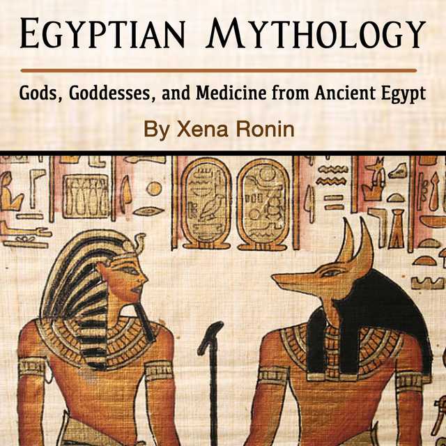 Egyptian Mythology: Gods, Goddesses, and Medicine from Ancient Egypt