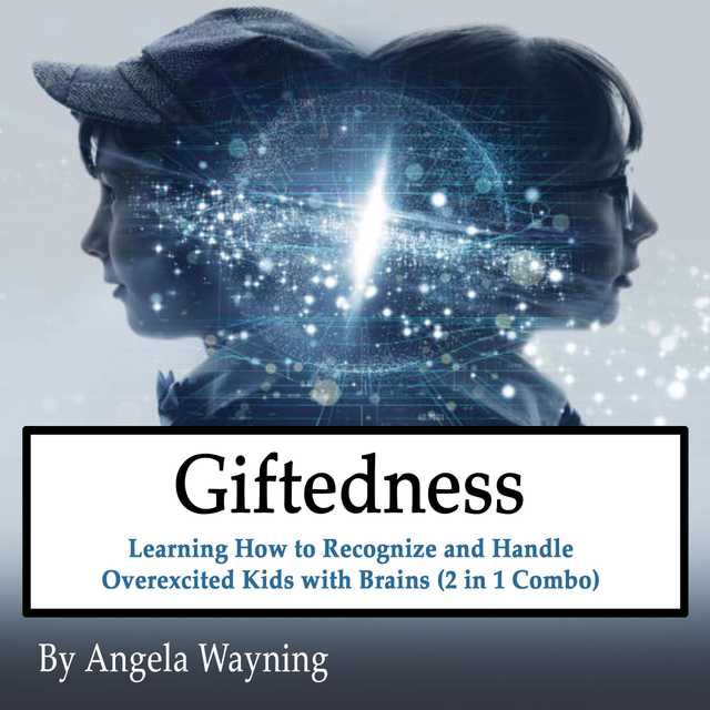 Giftedness: Learning How to Recognize and Handle Overexcited Kids with Brains (2 in 1 Combo)