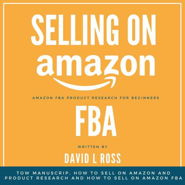 Selling on Amazon Fba: Tow Manuscript, How to Sell on Amazon and Product Research and How to Sell on Amazon FBA