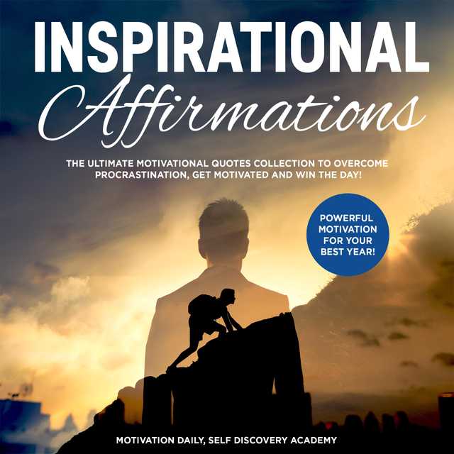 Inspirational affirmations 2 Books in 1: The Ultimate Motivational Quotes Collection to overcome Procrastination, get motivated and win the Day! – Powerful Motivation for your best Year!