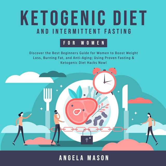 Ketogenic Diet and Intermittent Fasting for Women: Discover the Best Beginners Guide for Women to Boost Weight Loss, Burning Fat, and Anti-Aging; Using Proven Fasting & Ketogenic Diet Hacks Now!