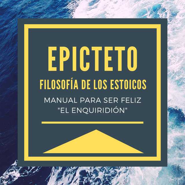 Epicteto – Filosofia de los Estoicos. Manual para ser Feliz “El Enquiridión”
