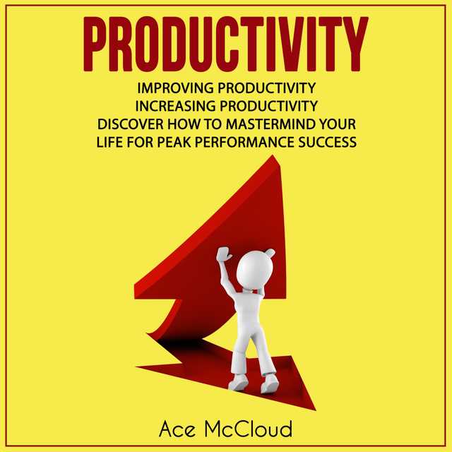 Productivity: Improving Productivity: Increasing Productivity: Discover How To Mastermind Your Life For Peak Performance Success