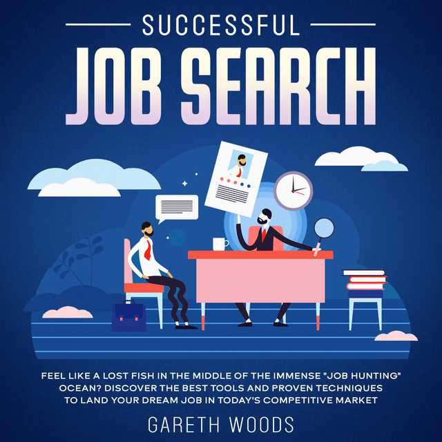 Successful Job Search Feel Like a Lost Fish in The Middle of the Immense “Job Hunting” Ocean? Discover The Best Tools and Proven Techniques to Land Your Dream Job in Today’s Competitive Market
