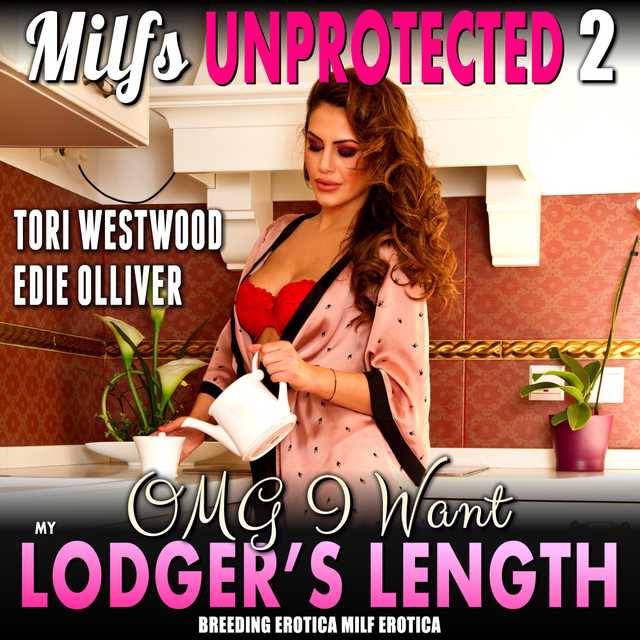 OMG I Want My Lodger’s Length : Milfs Unprotected 2 (Breeding Erotica MILF Erotica)