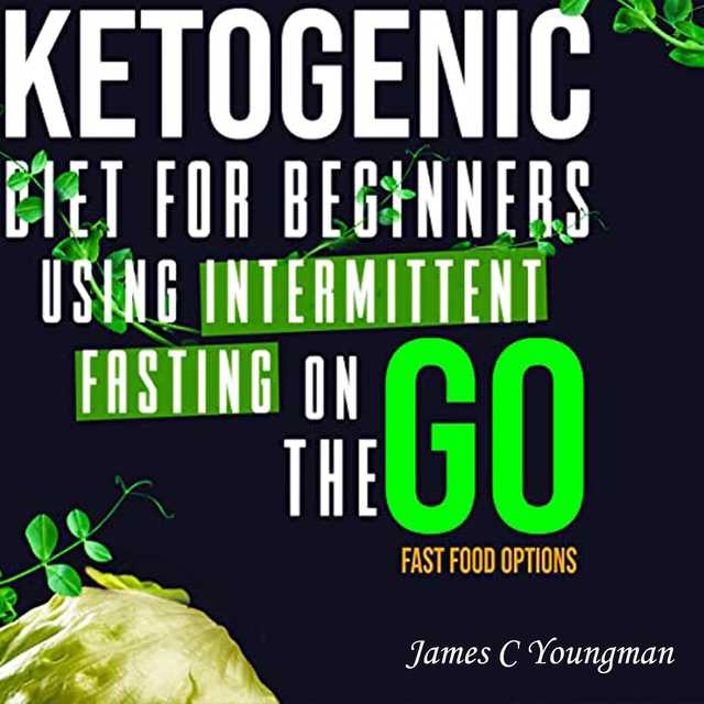 Ketogenic Diet for Beginners using Intermittent Fasting on the GO Fast Food Options