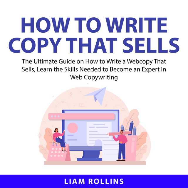 How to Write Copy That Sells: The Ultimate Guide on How to Write a Web Copy That Sells, Learn the Skills Needed to Become an Expert in Web Copywriting