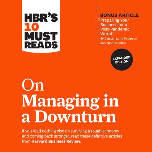 HBR’s 10 Must Reads on Managing in a Downturn (Expanded Edition)