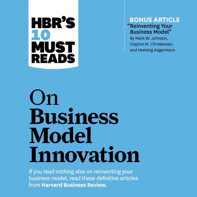 HBR’s 10 Must Reads on Business Model Innovation
