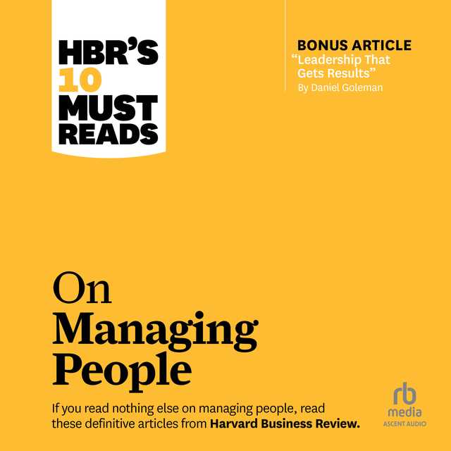 HBR’s 10 Must Reads on Managing People (with featured article “Leadership That Gets Results,” by Daniel Goleman)