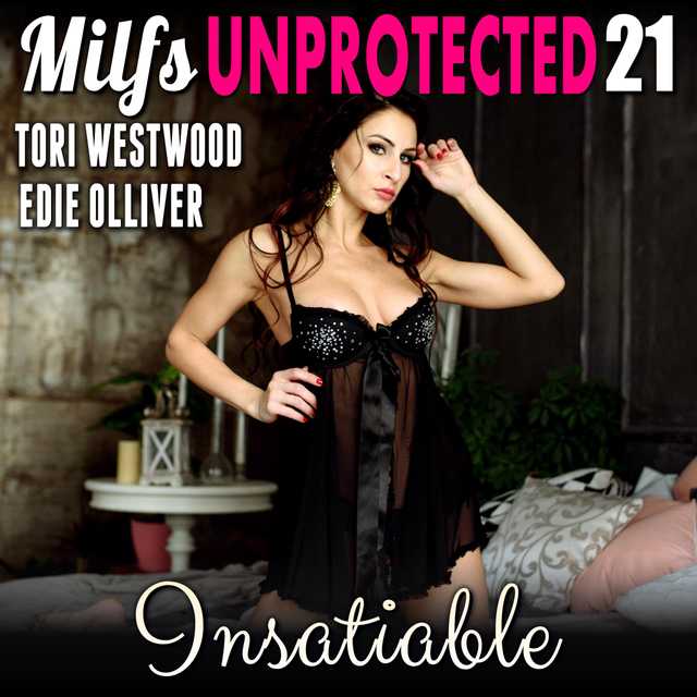 Insatiable : Milfs Unprotected 21  (Breeding Erotica)