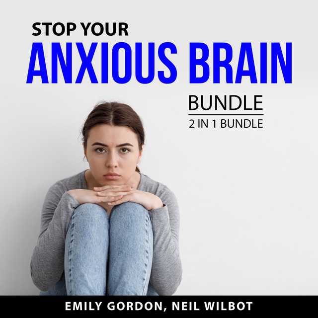Stop Your Anxious Brain Bundle, 2 in 1 Bundle: Control Your Anxiety and Social Anxiety