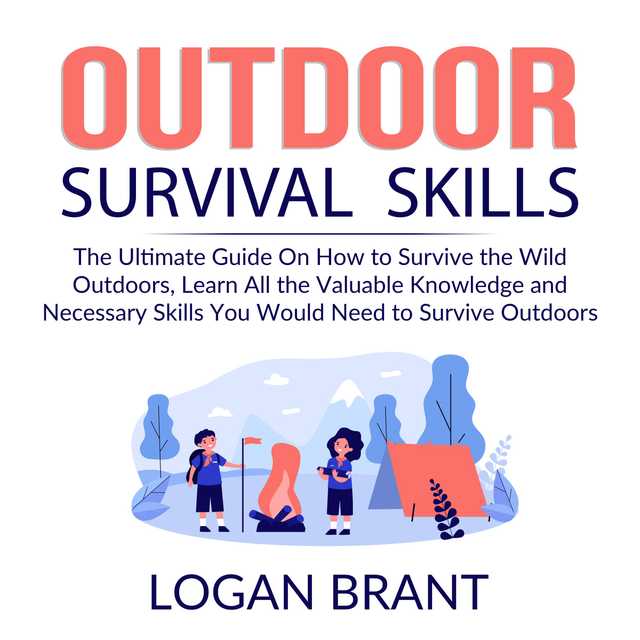 Outdoor Survival Skills: The Ultimate Guide On How to Survive the Wild Outdoors, Learn All the Valuable Knowledge and Necessary Skills You Would Need to Survive Outdoors