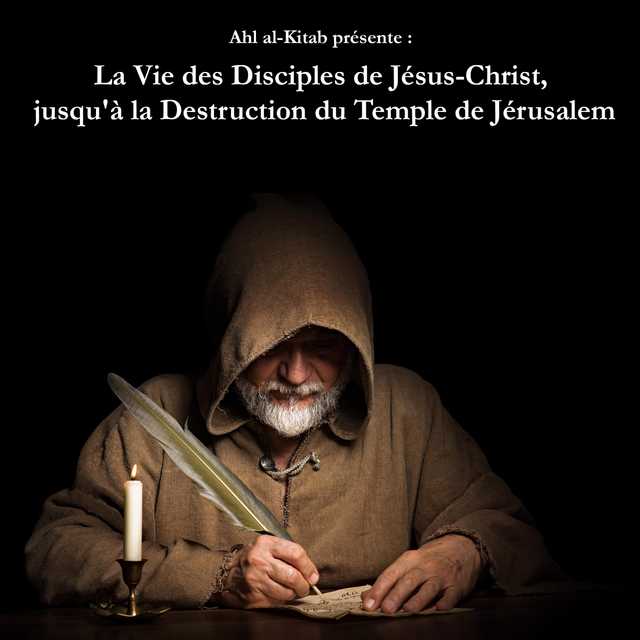 La Vie des Disciples de Jésus-Christ, jusqu’ à la Destruction du Temple de Jérusalem.