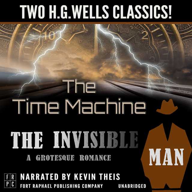 The Time Machine and The Invisible Man: A Grotesque Romance – Unabridged: Two H.G. Wells Classics!