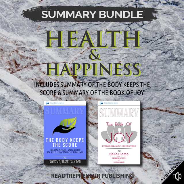 Summary Bundle: Health & Happiness | Readtrepreneur Publishing: Includes Summary of The Body Keeps the Score & Summary of The Book of Joy