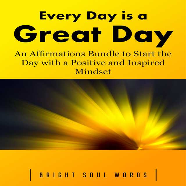 Every Day is a Great Day: An Affirmations Bundle to Start the Day with a Positive and Inspired Mindset