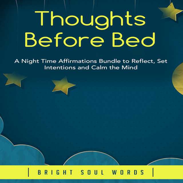 Thoughts Before Bed: A Night Time Affirmations Bundle to Reflect, Set Intentions and Calm the Mind