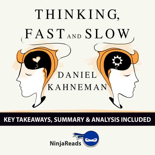 Thinking, Fast and Slow by Daniel Kahneman: Key Takeaways, Summary & Analysis Included