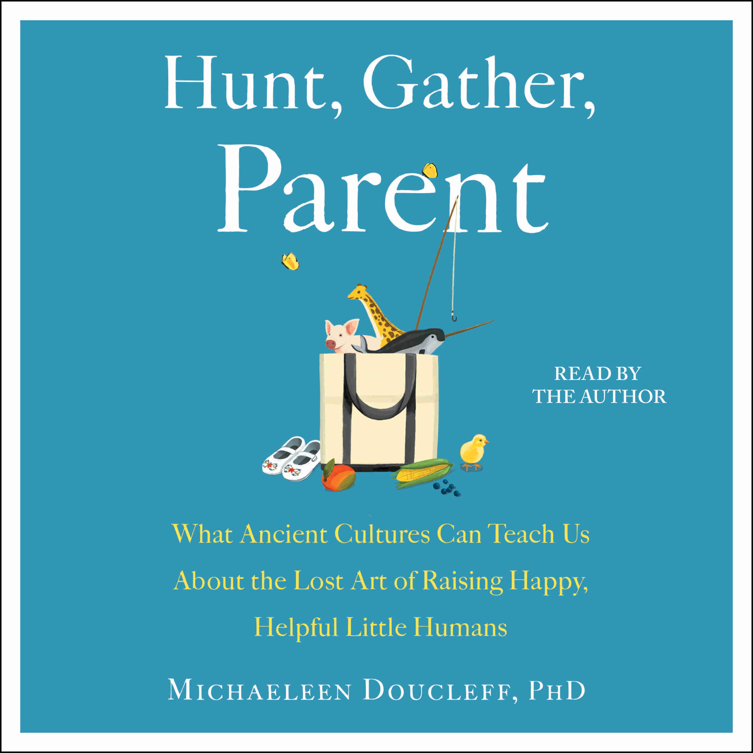Hunt, Gather, Parent byMichaeleen Doucleff Audiobook. 23.99 USD