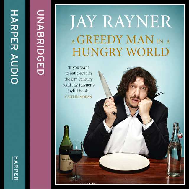 A Greedy Man in a Hungry World byJay Rayner Audiobook. 24.99 USD