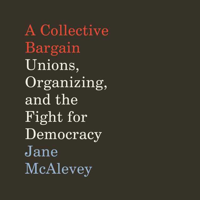 A Collective Bargain byJane McAlevey Audiobook. 26.99 USD