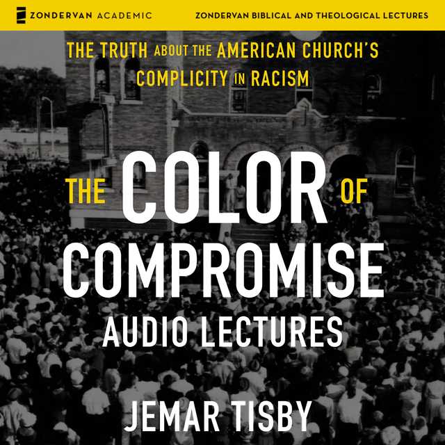 The Color of Compromise: Audio Lectures byJemar Tisby Audiobook. 24.99 USD