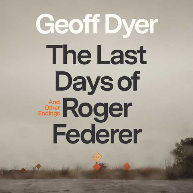 The Last Days of Roger Federer byGeoff Dyer Audiobook. 26.99 USD