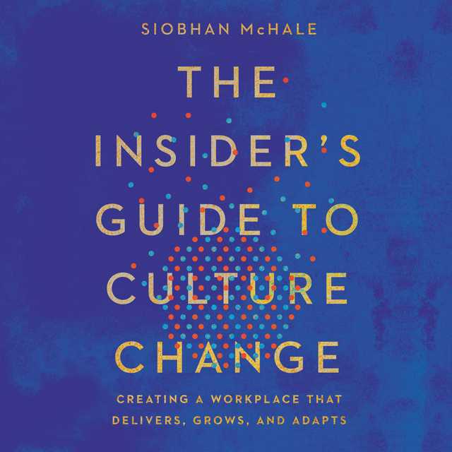 The Insider’s Guide to Culture Change