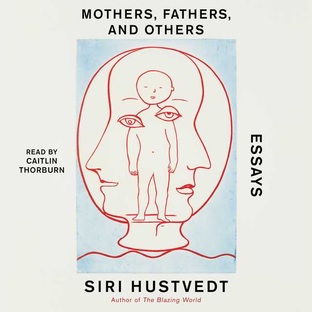 Mothers, Fathers, and Others bySiri Hustvedt Audiobook. 23.99 USD