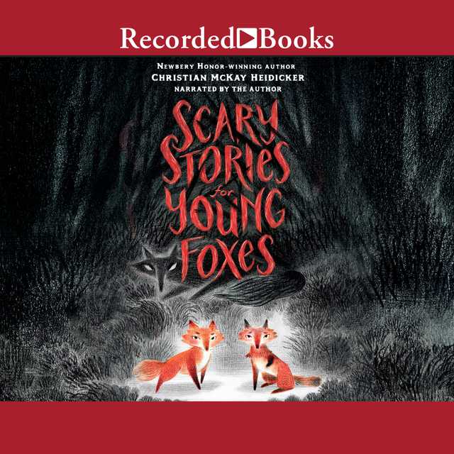 Scary Stories for Young Foxes byChristian McKay Heidicker Audiobook. 19.99 USD