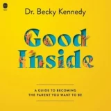 Good Inside Audiobook by Becky Kennedy